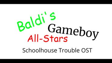 Schoolhouse Trouble OST - Baldi's Gameboy All-Stars V3 (8 Bit)