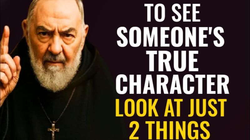 To see someone's true character" Look At Just 3 Things | Padre Pio