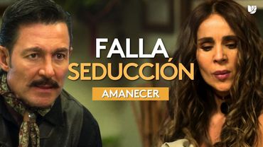 Leonel humilla a Amapola por tratar de seducirlo | Amanecer | Capítulo 8