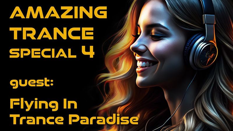 AMAZING TRANCE Special 4 - guest: Flying In Trance Paradise