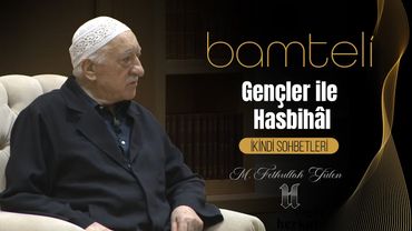 Bamteli | Gençler ile Hasbihâl -2- | M. Fethullah Gülen | (2020/03/02)