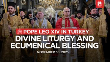 Pope Leo XIV in Turkey: Divine Liturgy and Ecumenical Blessing | November 30, 2025