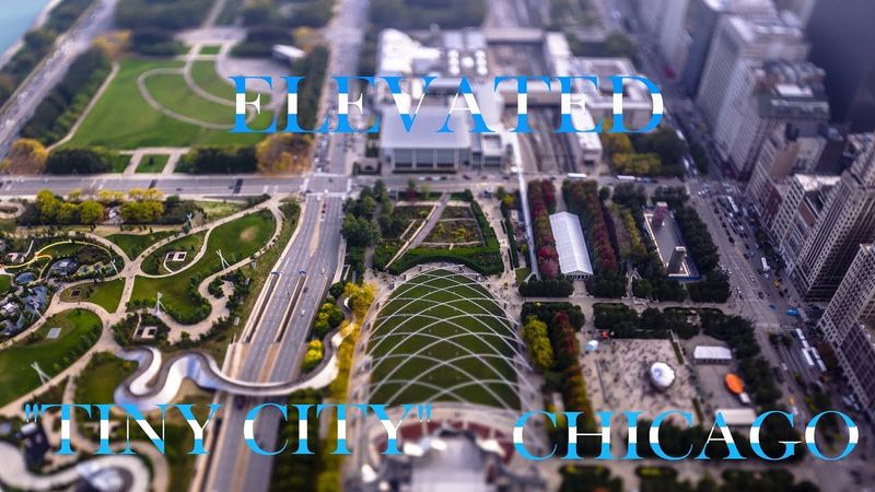 ELEVATED - "Tiny" City of Chicago - Tilt-Shift 4K Time Lapse