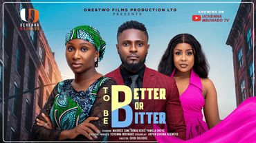 TO BE BETTER OR BITTER - MAURICE SAM, SONIA UCHE, PAMELA OKOYE latest 2025 nigerian movies