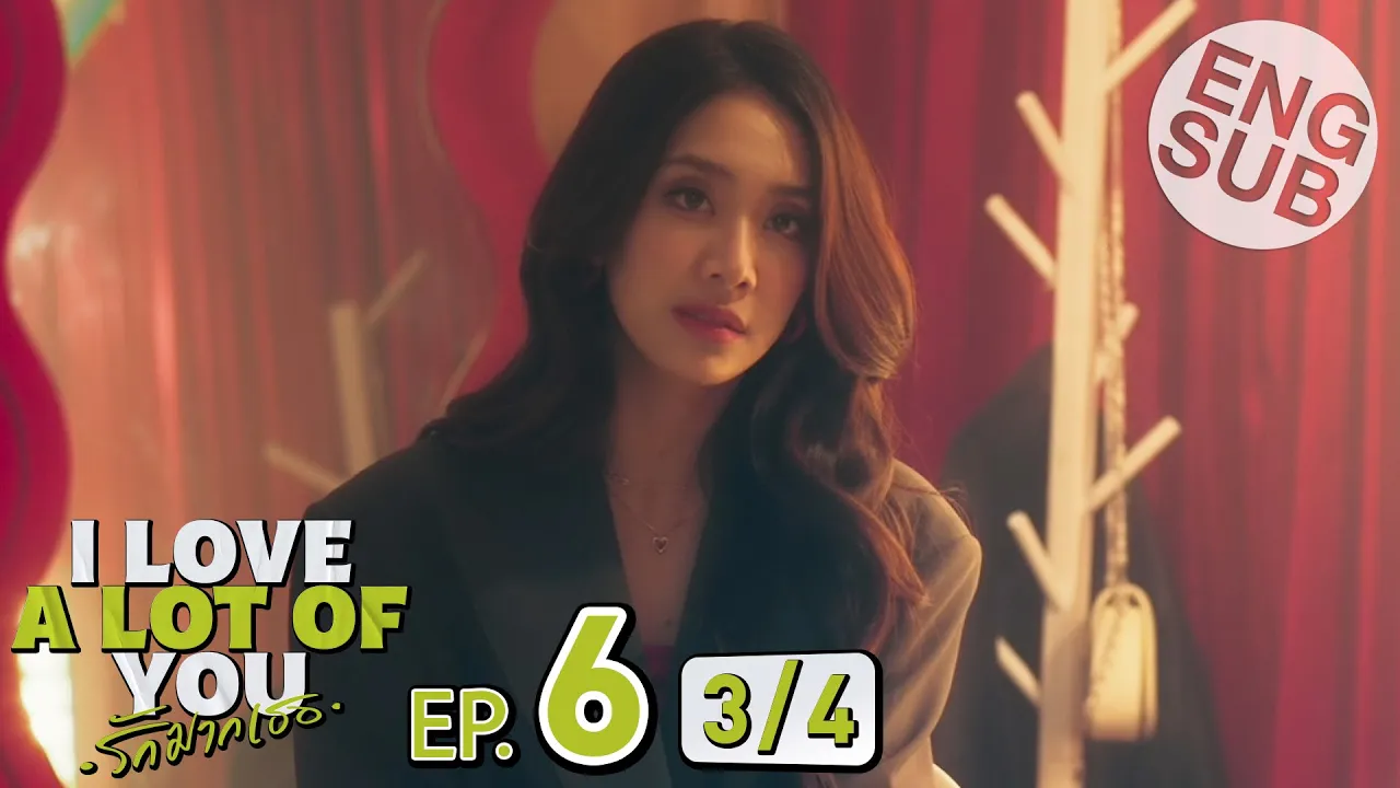 [Eng Sub] I Love ‘A Lot Of’ You รัก มาก เธอ | EP.6 [3/4]